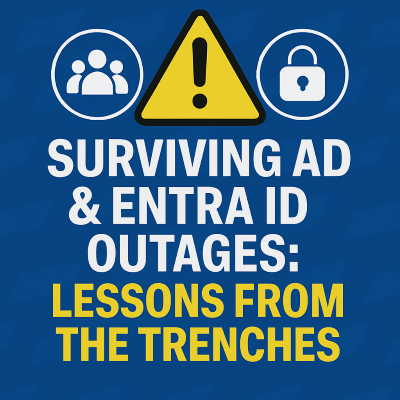 Surviving AD & Entra ID Outages: Lessons from the Trenches