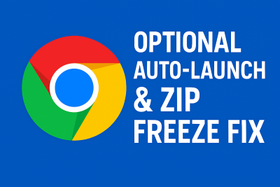Chrome Optional Auto-Launch & ZIP Freeze Fix on Windows 11